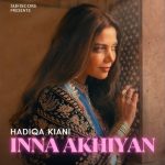 Hadiqa Kiani's song 'Inna Akhiyan': A Tribute to Ailing Souls